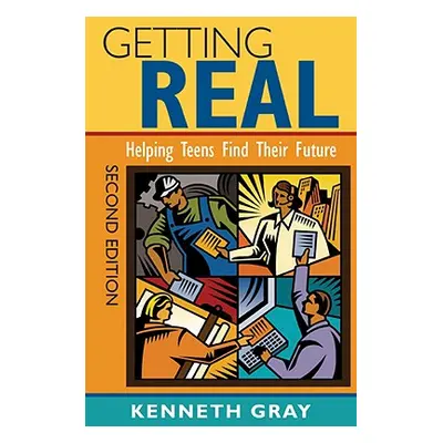 "Getting Real: Helping Teens Find Their Future" - "" ("Gray Kenneth C.")(Paperback)