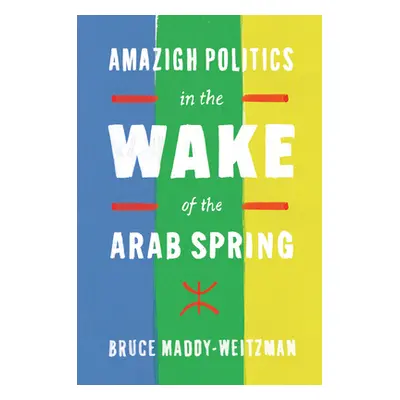 "Amazigh Politics in the Wake of the Arab Spring" - "" ("Maddy-Weitzman Bruce")(Pevná vazba)