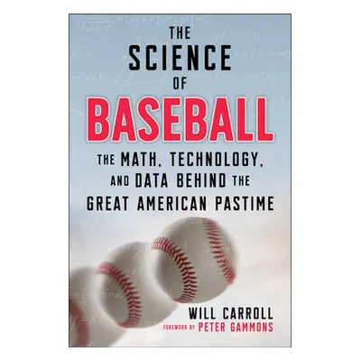 "The Science of Baseball: The Math, Technology, and Data Behind the Great American Pastime" - ""