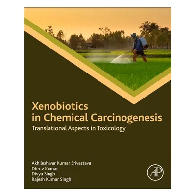 "Xenobiotics in Chemical Carcinogenesis: Translational Aspects in Toxicology" - "" ("Srivastava 