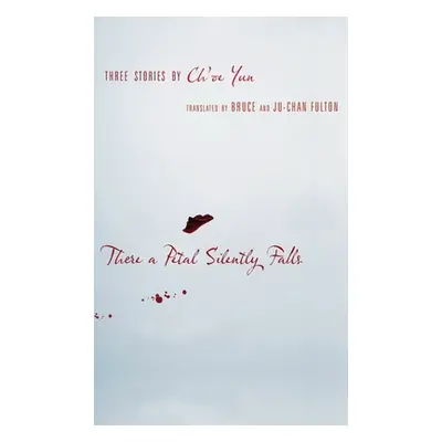 "There a Petal Silently Falls: Three Stories by Ch'oe Yun" - "" ("Yun Ch'oe")(Paperback)