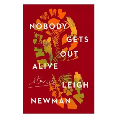 "Nobody Gets Out Alive: Stories" - "" ("Newman Leigh")(Pevná vazba)