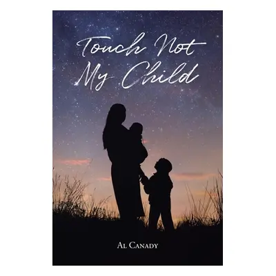 "Touch Not My Child" - "" ("Canady Al")(Paperback)