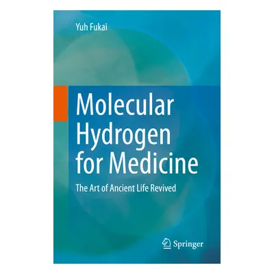 "Molecular Hydrogen for Medicine: The Art of Ancient Life Revived" - "" ("Fukai Yuh")(Paperback)