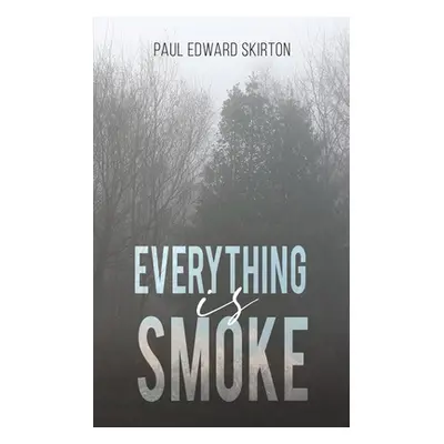 "Everything is Smoke" - "" ("Skirton Paul Edward")(Paperback)