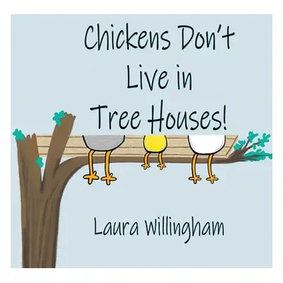 "Chickens Don't Live in Tree Houses!" - "" ("Willingham Laura")(Pevná vazba)