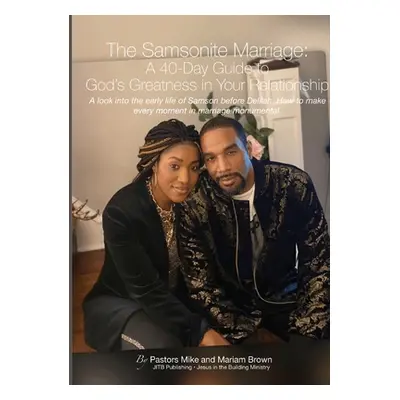 "The Samsonite Marriage: A 40 Day Guide to God's Greatness in Your Relationship" - "" ("Brown Pa