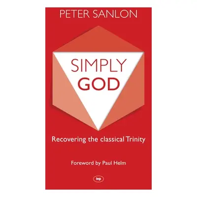 "Simply God: Recovering The Classical Trinity" - "" ("Sanlon Peter")(Paperback)