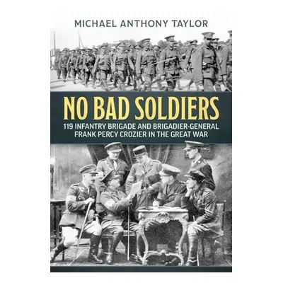 "No Bad Soldiers: 119 Infantry Brigade and Brigadier-General Frank Percy Crozier in the Great Wa