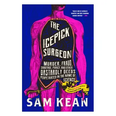 "The Icepick Surgeon: Murder, Fraud, Sabotage, Piracy, and Other Dastardly Deeds Perpetrated in 