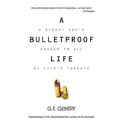 "A Bulletproof Life" - "" ("Gentry G. T.")(Paperback)