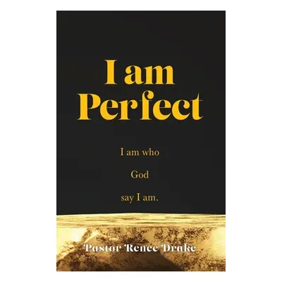 "I Am Perfect: I am who God say I am." - "" ("Drake Pastor Renee")(Paperback)