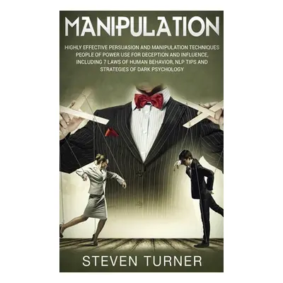 "Manipulation: Highly Effective Persuasion and Manipulation Techniques People of Power Use for D