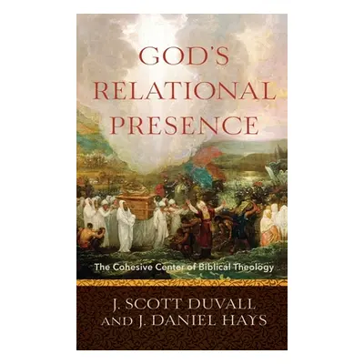 "God's Relational Presence" - "" ("Duvall J. Scott")(Pevná vazba)