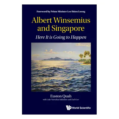 "Albert Winsemius and Singapore: Here It Is Going to Happen" - "" ("Quah Euston")(Pevná vazba)