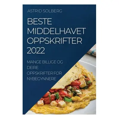 "Beste Middelhavet Oppskrifter 2022: Mange Billige Og Deire Oppskrifter for Nybegynnere" - "" ("