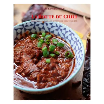 "La route du Chili: Histoire, anecdotes et recettes du chili con carne" - "" ("Debon Christophe"