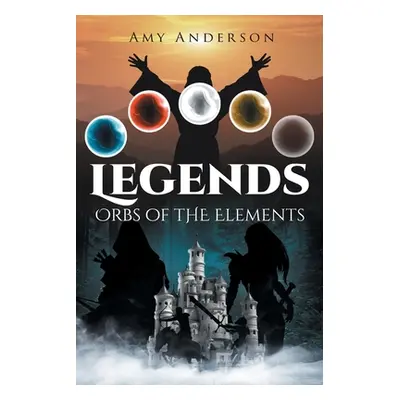 "Legends: Orbs of the Elements" - "" ("Anderson Amy")(Paperback)