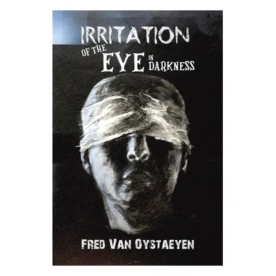 "Irritation of the Eye in Darkness" - "" ("Van Oystaeyen Fred")(Paperback)