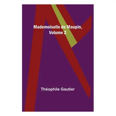 "Mademoiselle de Maupin, Volume 2" - "" ("Gautier Thophile")(Paperback)