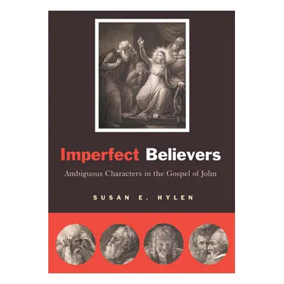 "Imperfect Believers: Ambiguous Characters in the Gospel of John" - "" ("Hylen Susan E.")(Paperb