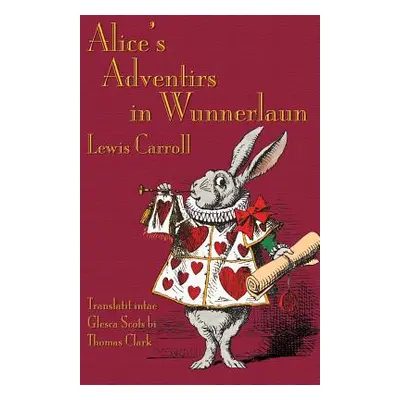 "Alice's Adventirs in Wunnerlaun: Alice's Adventures in Wonderland in Glaswegian Scots" - "" ("C