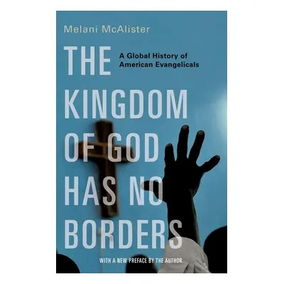 "The Kingdom of God Has No Borders: A Global History of American Evangelicals" - "" ("McAlister 