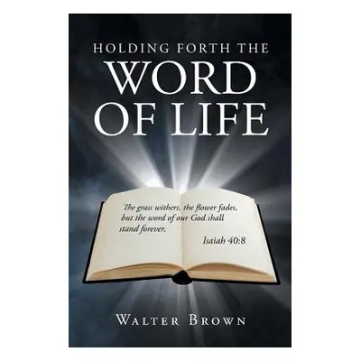 "Holding Forth the Word of Life" - "" ("Brown Walter")(Paperback)