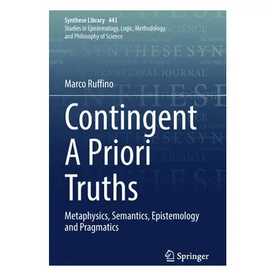 "Contingent a Priori Truths: Metaphysics, Semantics, Epistemology and Pragmatics" - "" ("Ruffino