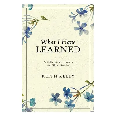 "What I Have Learned" - "" ("Kelly Keith")(Paperback)