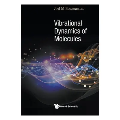 "Vibrational Dynamics of Molecules" - "" ("Bowman Joel M.")(Pevná vazba)