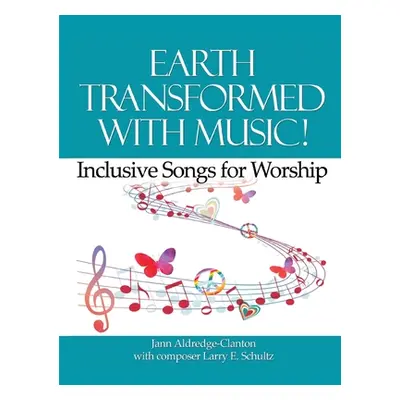 "Earth Transformed with Music!: Inclusive Songs for Worship" - "" ("Aldredge-Clanton Jann")(Pape