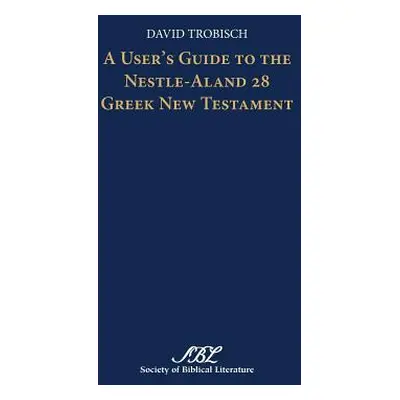 "A User's Guide to the Nestle-Aland 28 Greek New Testament" - "" ("Trobisch David")(Pevná vazba)