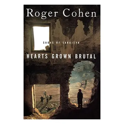 "Hearts Grown Brutal: Sagas of Sarajevo" - "" ("Cohen Roger")(Paperback)