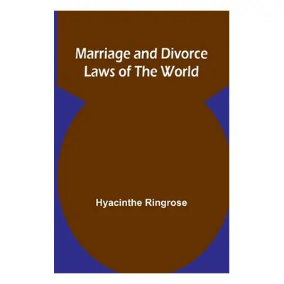 "Marriage and Divorce Laws of the World" - "" ("Ringrose Hyacinthe")(Paperback)