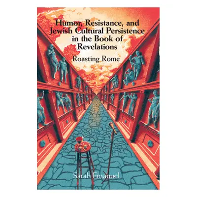 "Humor, Resistance, and Jewish Cultural Persistence in the Book of Revelation: Roasting Rome" - 