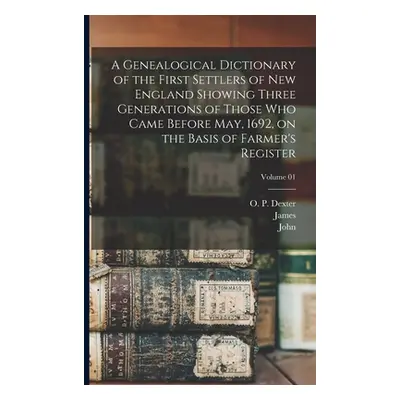 "A Genealogical Dictionary of the First Settlers of New England Showing Three Generations of Tho