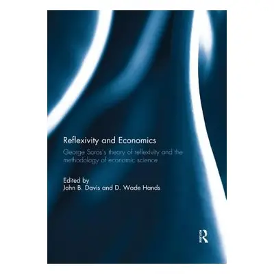 "Reflexivity and Economics: George Soros's Theory of Reflexivity and the Methodology of Economic