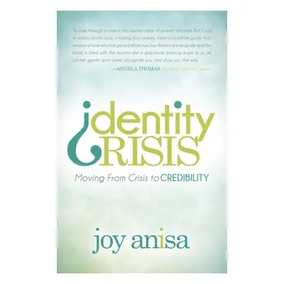 "Identity Crisis: Moving from Crisis to Credibility" - "" ("Anisa Joy")(Paperback)