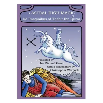 "Astral High Magic: De Imaginibus of Thabit Ibn Qurra" - "" ("Greer John Michael")(Paperback)