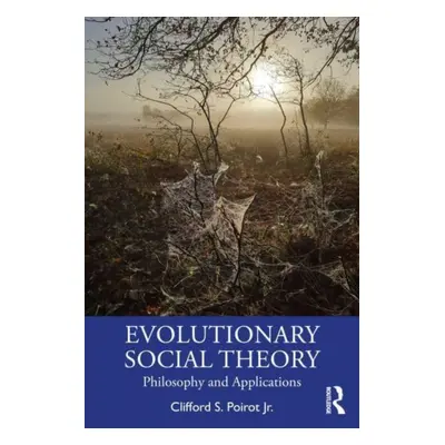 "Evolutionary Social Theory and Political Economy: Philosophy and Applications" - "" ("Poirot Jr