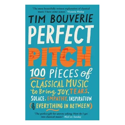 "Perfect Pitch: 100 Pieces of Classical Music to Bring Joy, Tears, Solace, Empathy, Inspiration