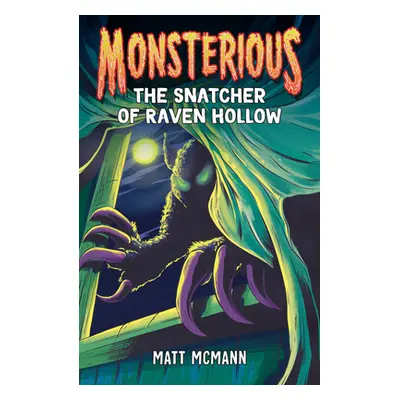 "The Snatcher of Raven Hollow (Monsterious, Book 2)" - "" ("McMann Matt")(Pevná vazba)