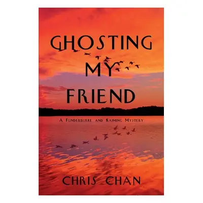 "Ghosting My Friend: A Funderburke and Kaiming Mystery" - "" ("Chan Chris")(Paperback)