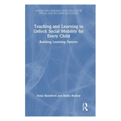 "Teaching and Learning to Unlock Social Mobility for Every Child: Building Learning Futures" - "