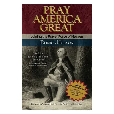 "Pray America Great: Joining the Prayer Force of Heaven" - "" ("Hudson Donica")(Paperback)