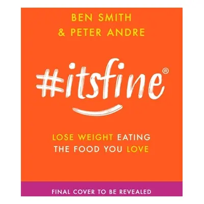 "#Itsfine: Lose Weight Eating the Food You Love" - "" ("Smith Ben")(Pevná vazba)