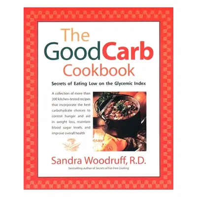 "The Good Carb Cookbook: Secrets of Eating Low on the Glycemic Index" - "" ("Woodruff Sandra")(P