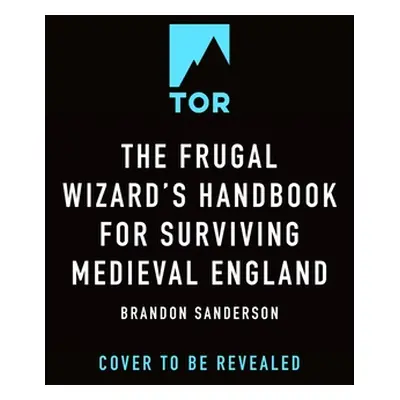 "The Frugal Wizard's Handbook for Surviving Medieval England" - "" ("Sanderson Brandon")(Pevná v