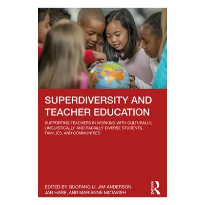 "Superdiversity and Teacher Education: Supporting Teachers in Working with Culturally, Linguisti